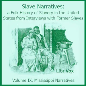Slave Narratives: A Folk History of Slavery in the United States from Interviews with Former Slaves, Volume IX, Mississippi Narratives