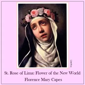 St. Rose of Lima: The Flower of the New World
