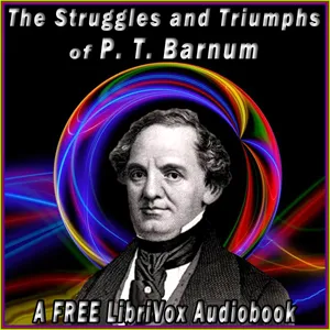 Struggles and Triumphs, or Forty Years' of Recollections of P.T. Barnum, written by Himself