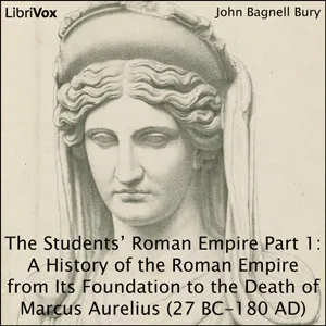 Students’ Roman Empire part 1, A History of the Roman Empire from Its Foundation to the Death of Marcus Aurelius (27 B.C.-180 A.D.)