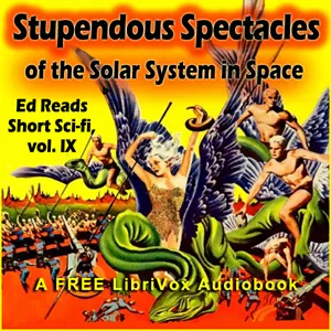 Stupendous Spectacles of the Solar System in Space (Ed Reads Short Sci-fi, vol. IX)
