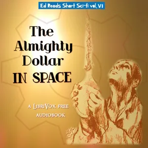 The Almighty Dollar in Space (Ed Reads Short Sci-fi, vol. VI)