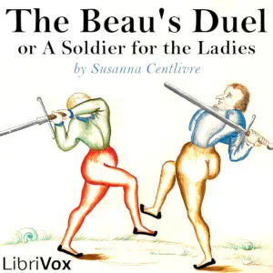 The Beau's Duel, or A Soldier for the Ladies