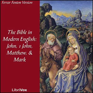 The Bible (Fenton) NT 04, 23, 01, 02: Holy Bible in Modern English, The: John, 1 John, Matthew, Mark