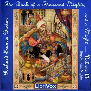 The Book of the Thousand Nights and a Night (Arabian Nights) Volume 13 (Supplemental Nights)
