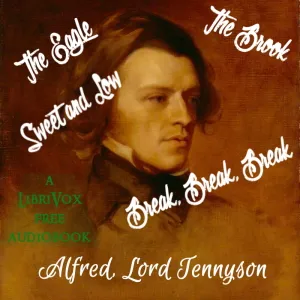 The Brook - Break, Break, Break - Sweet and Low - and The Eagle