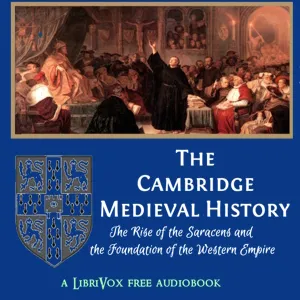 The Cambridge Medieval History, Volume 02, The Rise of the Saracens and the Foundation of the Western Empire