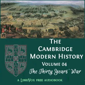 The Cambridge Modern History. Volume 04, The Thirty Years' War