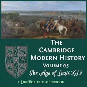 The Cambridge Modern History. Volume 05, The Age of Louis XIV