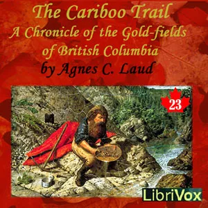 The Chronicles of Canada Volume 23 - The Cariboo Trail: A Chronicle of the Gold-fields of British Columbia