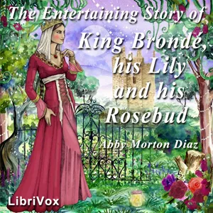 The Entertaining Story of King Brondé, his Lily and his Rosebud