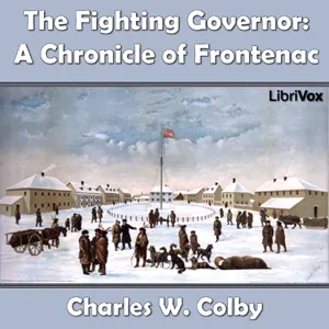 The Chronicles of Canada Volume 07 - The Fighting Governer: A Chronicle of Frontenac