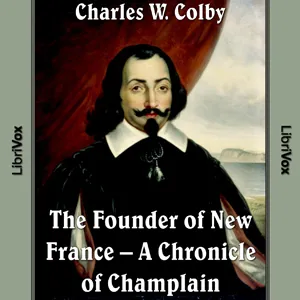The Chronicles of Canada Volume 03 - Founder of New France: A Chronicle of Champlain