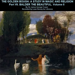 The Golden Bough. Part VII. Balder The Beautiful. Volume II