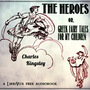 The Heroes; Or, Greek Fairy Tales for my Children