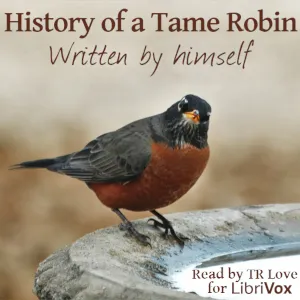 The History of a Tame Robin, written by Himself