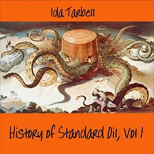 The History of Standard Oil: Volume 1