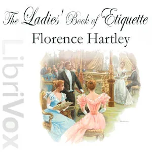 The Ladies' Book of Etiquette, and Manual of Politeness