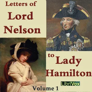 The Letters of Lord Nelson to Lady Hamilton, Volume I