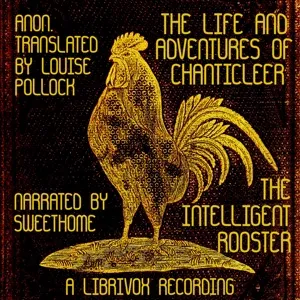 The Life and Adventures of Chanticleer, the Intelligent Rooster. An interesting story in verse for children