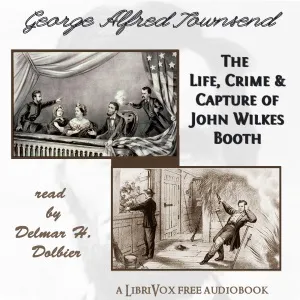 The Life, Crime, and Capture of John Wilkes Booth