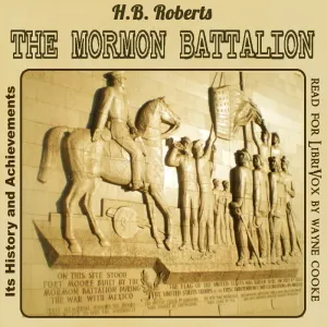 The Mormon Battalion, Its History and Achievements