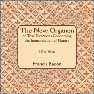 The New Organon Or True Directions Concerning The Interpretation of Nature