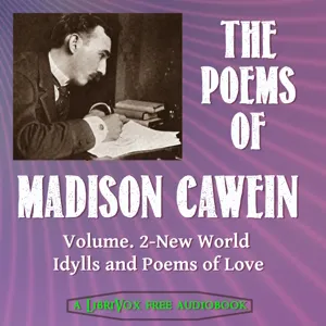 The Poems of Madison Cawein Vol. 2: New World Idylls and Poems of Love