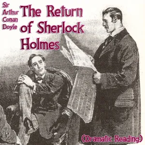The Return of Sherlock Holmes (version 2 Dramatic Reading)