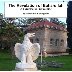The Revelation of Baha-ullah in a Sequence of Four Lessons