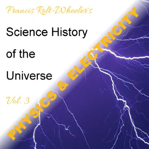 The Science - History of the Universe Vol. 3: Physics & Electricity