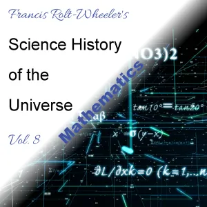 The Science - History of the Universe Vol. 8: Mathematics
