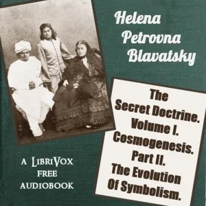 The Secret Doctrine.<br>Volume I. Cosmogenesis.<br>Part II. The Evolution Of Symbolism.