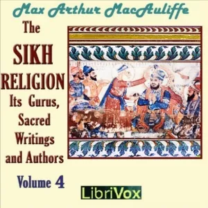 The Sikh Religion: Its Gurus, Sacred Writings and Authors, Volume 4