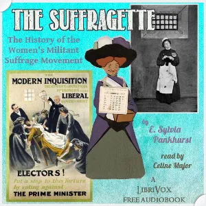 The Suffragette: The History of the Women's Militant Suffrage Movement