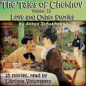 The Tales of Chekhov, Vol. 13, Love and Other Stories