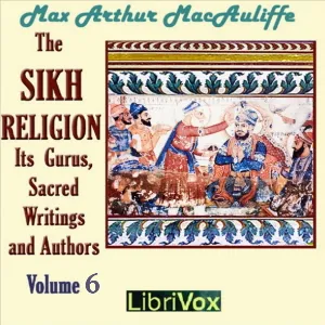 The Sikh Religion: its Gurus, Sacred Writings and Authors, Volume 6