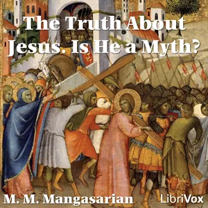The Truth About Jesus. Is He a Myth?