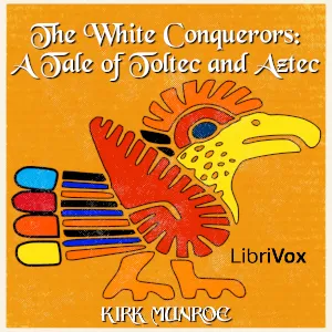 The White Conquerors: A Tale of Toltec and Aztec