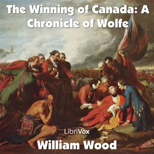 The Chronicles of Canada Volume 11 - The Winning of Canada: a Chronicle of Wolfe