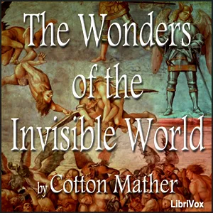 The Wonders of the Invisible World, and A Farther Account of the Tryals of the New England Witches