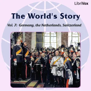 The World’s Story Volume VII: Germany, the Netherlands and Switzerland