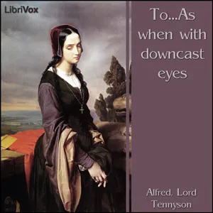 To...As when with downcast eyes