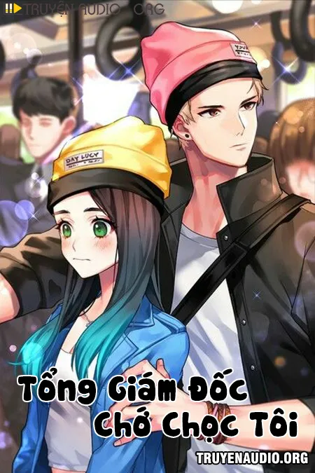 Tổng Giám Đốc Chớ Chọc Tôi
