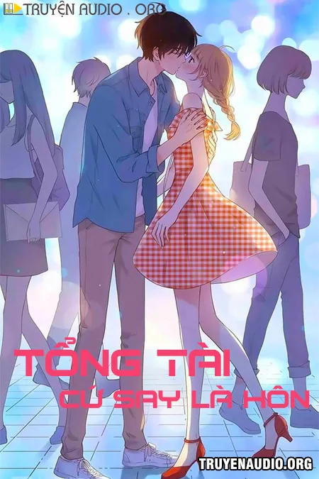 Tổng Tài Cứ Say Là Hôn
