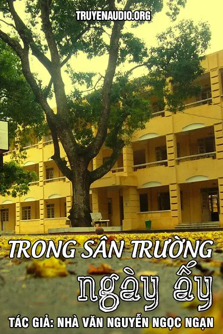 Trong Sân Trường Ngày Ấy - Nguyễn Ngọc Ngạn