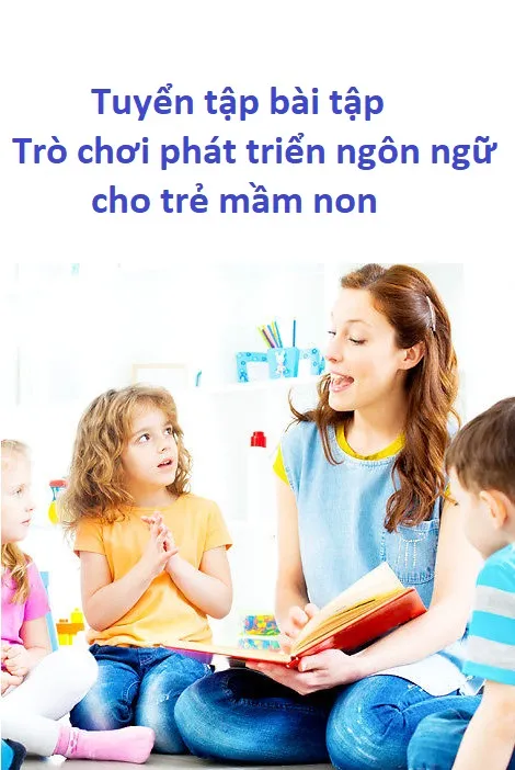Tuyển tập bài tập Trò chơi phát triển ngôn ngữ cho trẻ mầm non