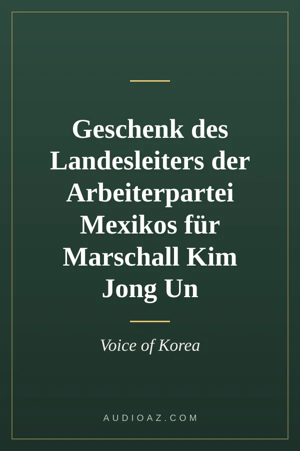 Geschenk des Landesleiters der Arbeiterpartei Mexikos für Marschall Kim Jong Un