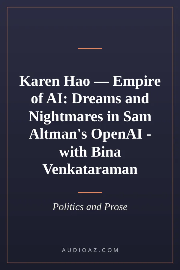Karen Hao — Empire of AI: Dreams and Nightmares in Sam Altman's OpenAI - with Bina Venkataraman