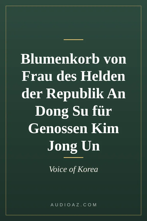 Blumenkorb von Frau des Helden der Republik An Dong Su für Genossen Kim Jong Un